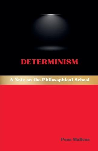 Determinism: A Note on the Philosophical School  by Pons Malleus at Abbey's Bookshop, 