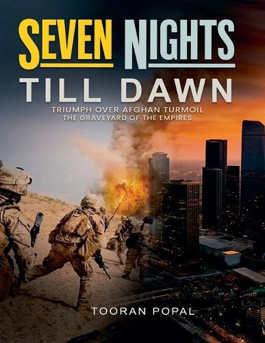 Seven Nights Till Dawn: Triumph Over Afghan Turmoil The Graveyard of the Empires  by Tooran Popal at Abbey's Bookshop, 
