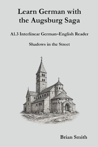 Learn German with the Augsburg Saga - A1.3 Interlinear German-English Reader