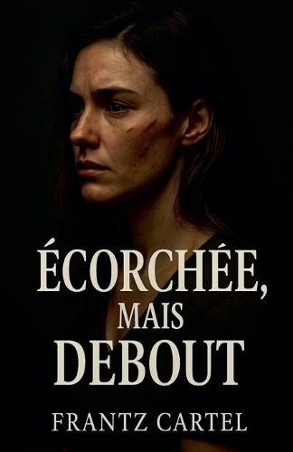 Écorchée, mais Debout