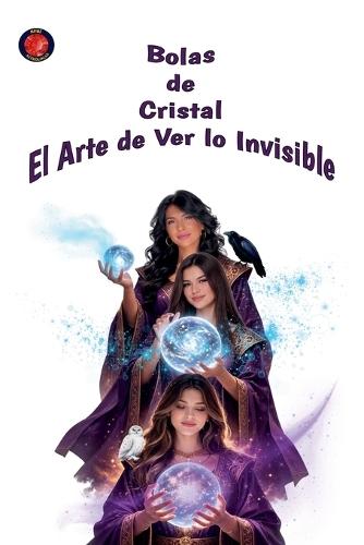 Bolas de Cristal El Arte de Ver lo Invisible