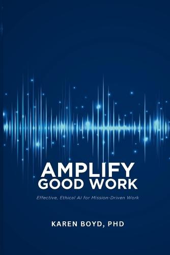 Ampilfy Good Work: Effective, Ethical AI for Mission-driven Work