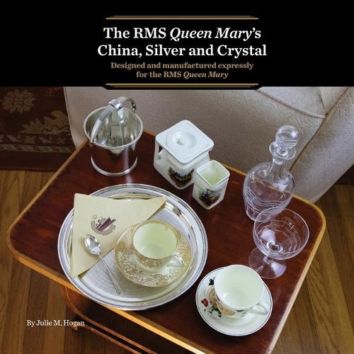 The RMS Queen Mary's China, Silver and Crystal: Designed and manufactured expressly for the RMS Queen Mary  by Julie M Hogan at Abbey's Bookshop, 