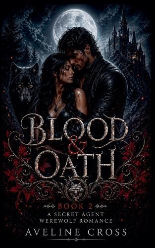 Blood & Oath: A Secret Agent Werewolf Romance - Book 2