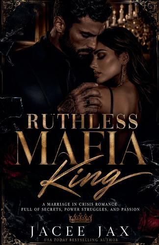 Ruthless Mafia King: A Marriage in Crisis Romance Full of Secrets, Power Struggles, and Passion