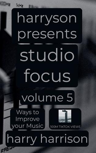 Harryson Presents Studio Focus: Volume 5: Ways to Improve Your Music  by Harry Harrison at Abbey's Bookshop, 