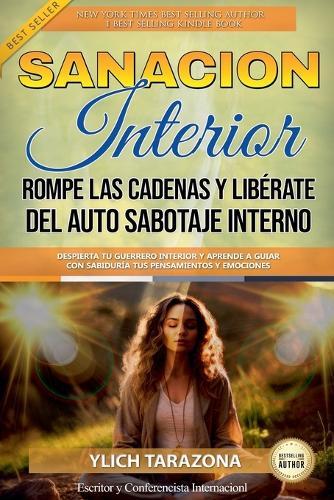 Sanación Interior: Rompe las Cadenas y Libérate del Auto Sabotaje Interno