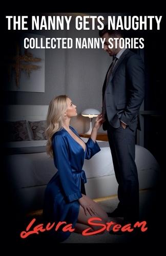 The Nanny Gets Naughty: Collected Nanny Stories