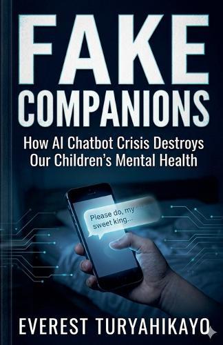 Fake Companions: How AI Chatbot Crisis Destroys Our Children's Mental Health
