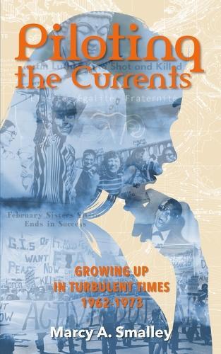 Piloting the Currents: Growing Up in Turbulent Times 1962-1973