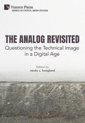 The Analog Revisited: Questioning the Technical Image in a Digital Age