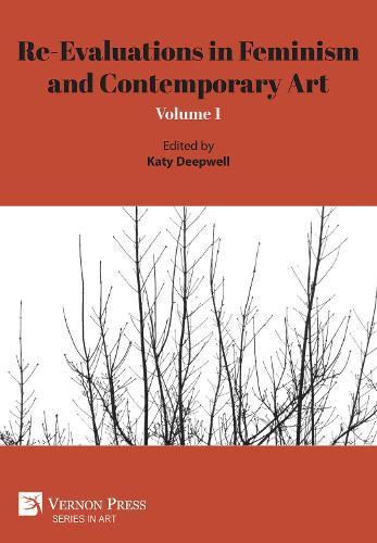 Re-Evaluations in Feminism and Contemporary Art: Volume 1