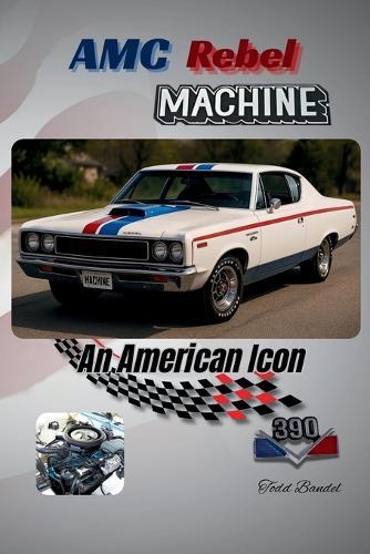 AMC Rebel Machine: An American Icon