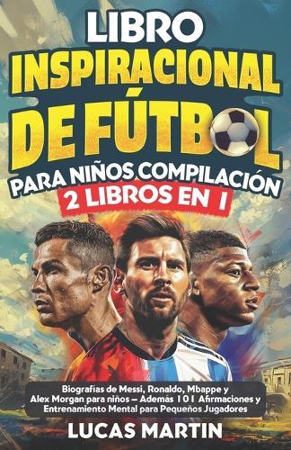Libro Inspirador de Futbol para Ninos Compilación 2 en 1: Biografias de Messi Ro