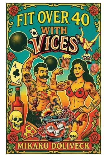 Fit Over 40 with Vices: The sophisticated rebel's science-driven guide to building a legacy of wellness  by Mikaku Doliveck at Abbey's Bookshop, 