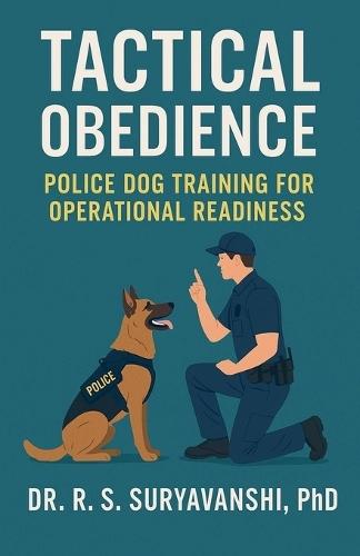 Tactical Obedience: Police Dog Training for Operational Readiness  by Rameshwer Singh at Abbey's Bookshop, 