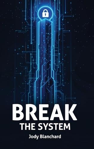 Break the System  by Jody Blanchard at Abbey's Bookshop, 