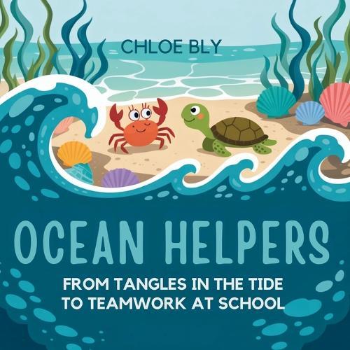 Ocean Helpers: From Tangles in the Tide to Teamwork at School  by Chloe Bly at Abbey's Bookshop, 