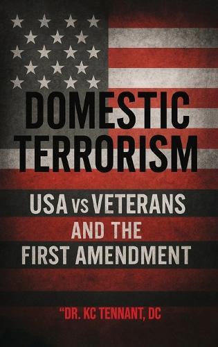 Domestic Terrorism: USA vs. Veterans and the First Amendment  by Dr Kc Tennant DC at Abbey's Bookshop, 