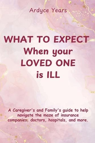 What to Expect When Your Loved One Is Ill  by Ardyce Years at Abbey's Bookshop, 