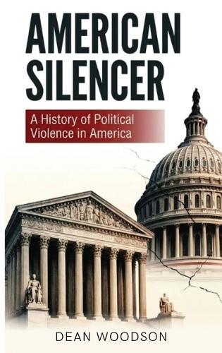 American Silencer: A History of Political Vengeance In America  by Dean Woodson at Abbey's Bookshop, 