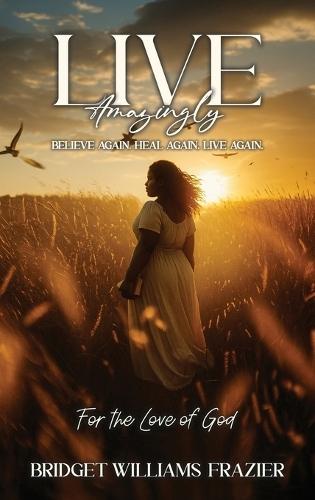 Live Amazingly: Believe Again, Heal Again, Live Again  by Bridget Williams Frazier at Abbey's Bookshop, 