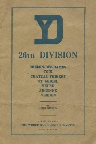 The History of the 26th Infantry Yankee Division in the First World War  by History Delivered at Abbey's Bookshop, 