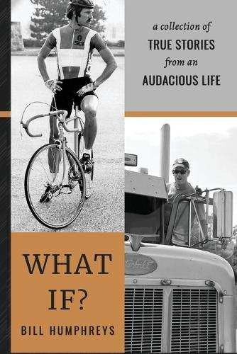 What If?: A Collection of True Stories from an Audacious Life  by Bill Humphreys at Abbey's Bookshop, 