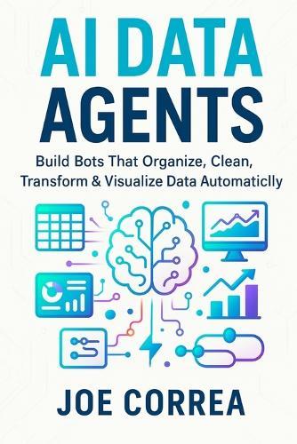 AI Data Agents: Build Bots That Organize, Clean, Transform & Visualize Data Automatically
