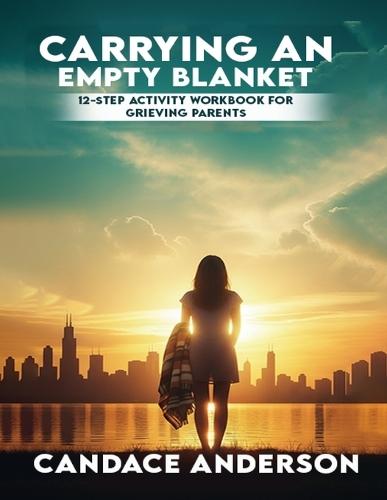 Carrying an Empty Blanket: 12-Step Healing Workbook for Grieving Parents  by Candace Anderson at Abbey's Bookshop, 