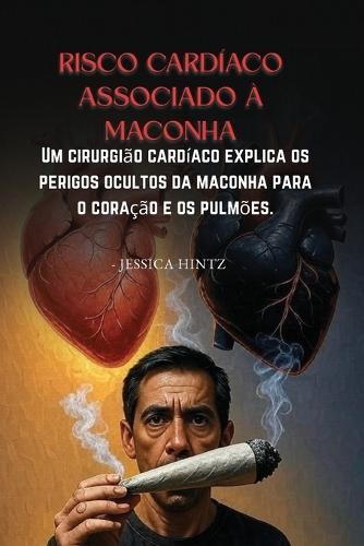 Risco cardíaco associado à maconha: Um cirurgião cardíaco explica os perigos ocultos da maconha para o coração e os pulmões.