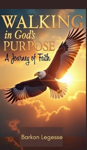 Walking in God's Purpose: A Journey of Faith  by Barkon Legesse Gebre at Abbey's Bookshop, 