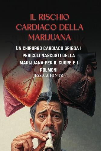 Il rischio cardiaco della marijuana: Un chirurgo cardiaco spiega i pericoli nascosti della marijuana per il cuore e i polmoni