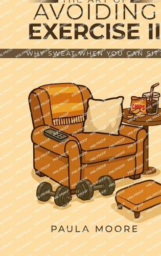 The Art of Avoiding Exercise II: Why Sweat When You Can Sit?  by Paula Moore at Abbey's Bookshop, 