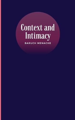 Context and Intimacy: Psychological Frameworks that Govern Human Connection