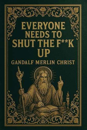 Everyone Needs to Shut the Fuck Up  by Gandalf Merlin Christ at Abbey's Bookshop, 