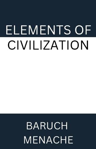 Elements of Civilization: Uncovering the Hidden Forces that Shape Society, Politics, and Culture  by Baruch Menache at Abbey's Bookshop, 