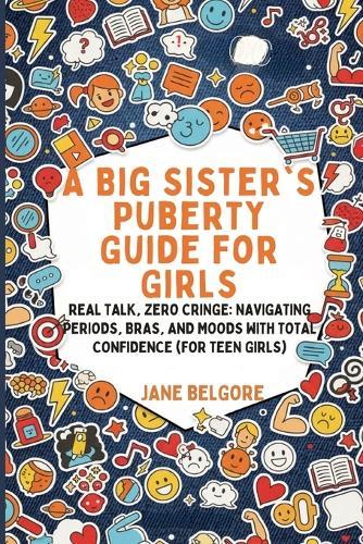 A Big Sister's Puberty Guide for Girls: Real Talk, Zero Cringe: Navigating Periods, Bras, and Moods with Total Confidence (For Teen Girls)  by Jane Belgore at Abbey's Bookshop, 