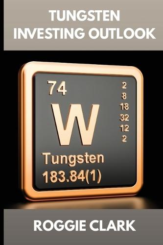 Tungsten Investing Outlook: Why Tungsten Is Gaining Value and How To Invest for the Future