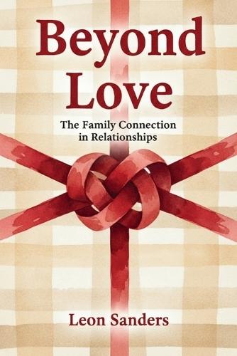 Beyond Love: The Family Connection in Relationships  by Leon Sanders at Abbey's Bookshop, 