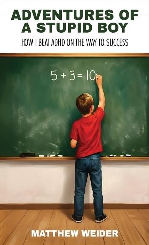 Adventures of a Stupid Boy: How I Beat ADHD On the Way to Success  by Matthew Weider at Abbey's Bookshop, 