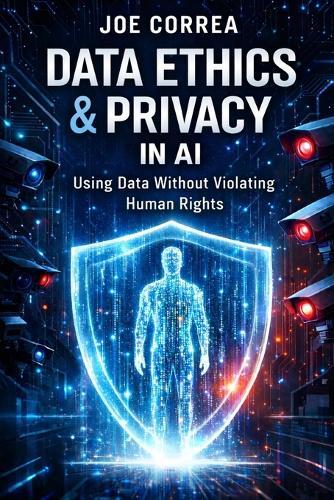 Data Ethics & Privacy in AI: Using Data Without Violating Human Rights