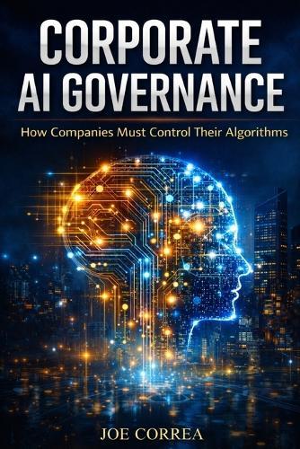 Corporate AI Governance: How Companies Must Control Their Algorithms
