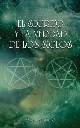El Secreto Y La Verdad De Los Siglos  by Mark Cordova at Abbey's Bookshop, 