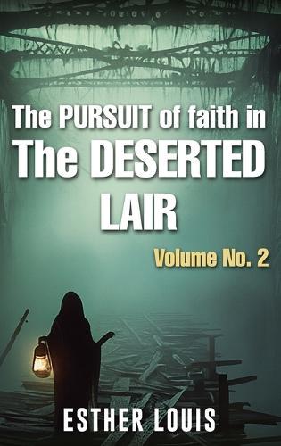 The Pursuit Of Faith In The Deserted Lair Volume No.2  by Esther Louis at Abbey's Bookshop, 