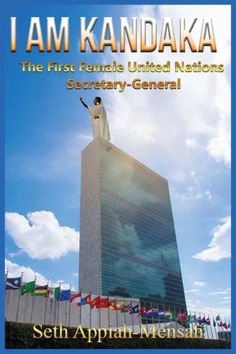 I Am Kandaka: The First Female United Nations Secretary-General  by Dr Seth Appiah-Mensah at Abbey's Bookshop, 