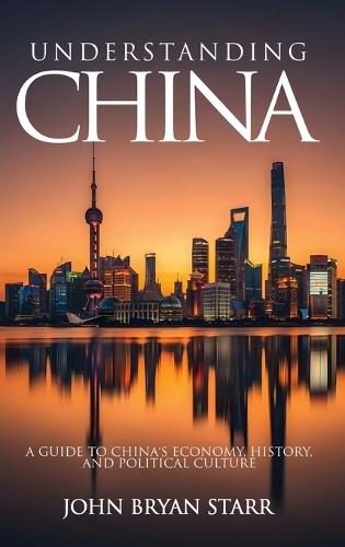 Understanding China: A Guide to China's Economy, History, and Political Culture  by John Bryan Starr at Abbey's Bookshop, 