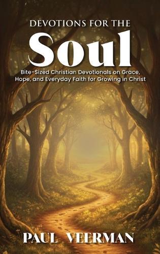 Devotions for the Soul: Bite-Sized Christian Devotionals on Grace, Hope, and Everyday Faith for Growing in Christ  by Paul Veerman at Abbey's Bookshop, 