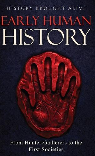 Early Human History: From Hunter-Gatherers to the First Societies  by History Brought Alive at Abbey's Bookshop, 