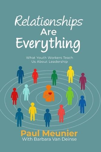 Relationships Are Everything: What Youth Workers Teach Us About Leadership